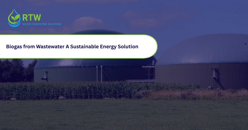 Biogas from Wastewater: A Sustainable Energy Solution