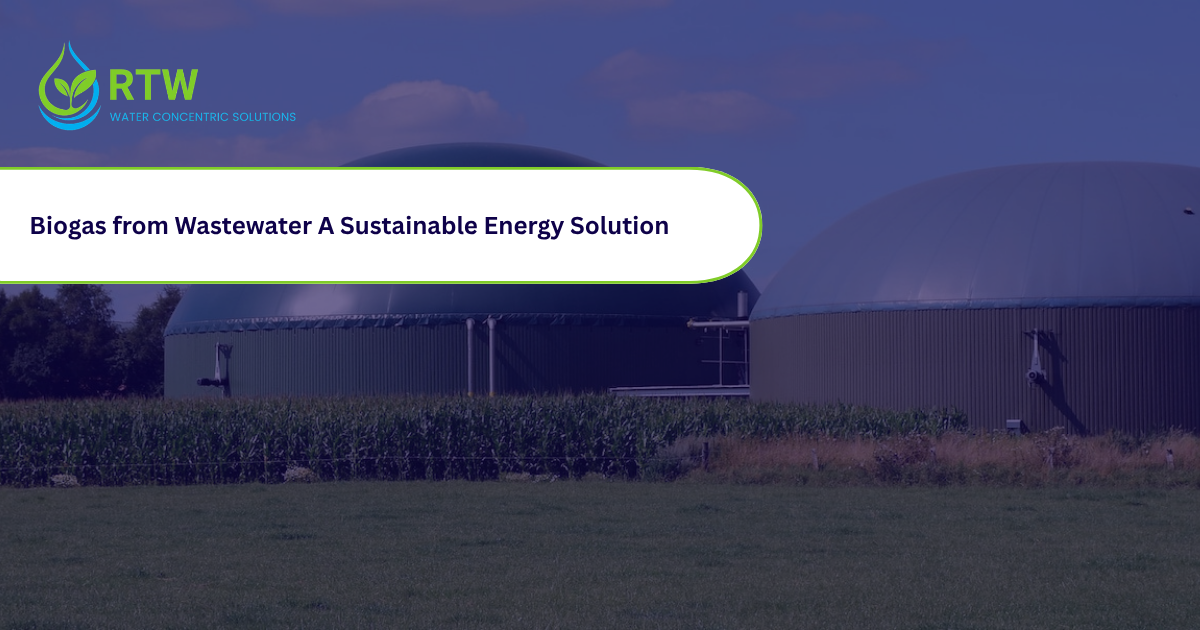 Biogas from Wastewater: A Sustainable Energy Solution